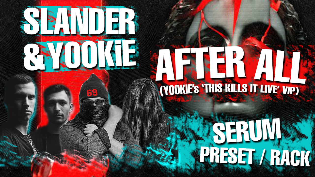 Slander & Yookie - "After All" (VIP) Serum Presets and Ableton FX Racks