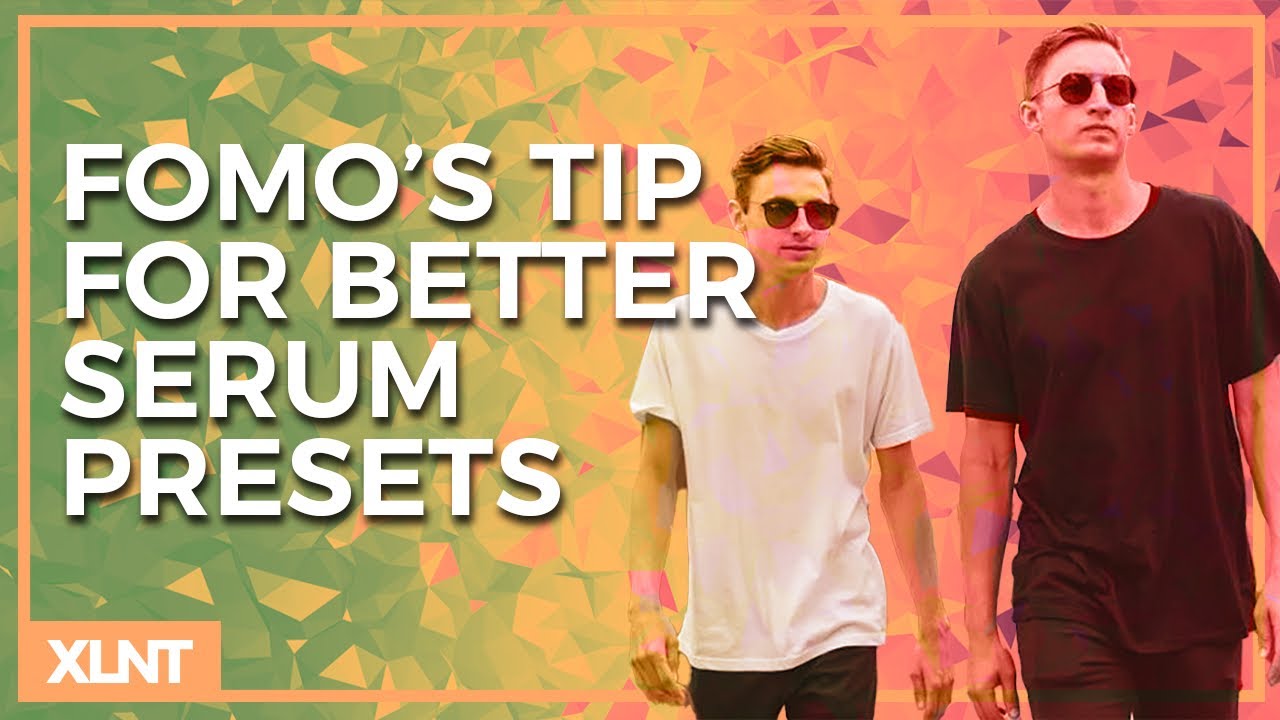 XLNT-FOMO Preset Making Serum Presets