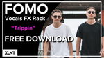 XLNT & FOMO - "Trippin" Vocal Rack
