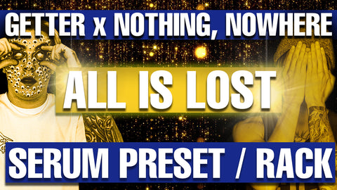 Getter x Nothing Nowhere - All Is Lost Serum Preset / Ableton FX Rack