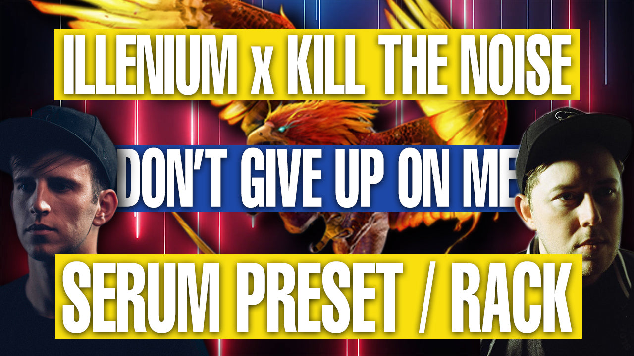 Illenium x Kill The Noise - Dont Give Up On Me Serum Presets / Ableton FX Rack