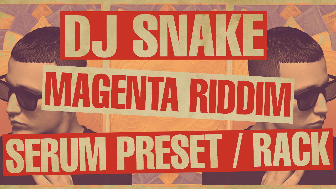 DJ Snake - Magenta Riddim Serum Preset / Ableton FX Rack