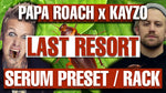Papa Roach x Kayzo - Last Resort Remix Serum Presets and Ableton FX Racks