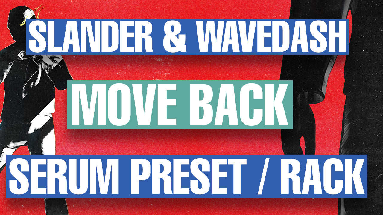 Slander & Wavedash - Move Back Serum Preset / Ableton FX Rack