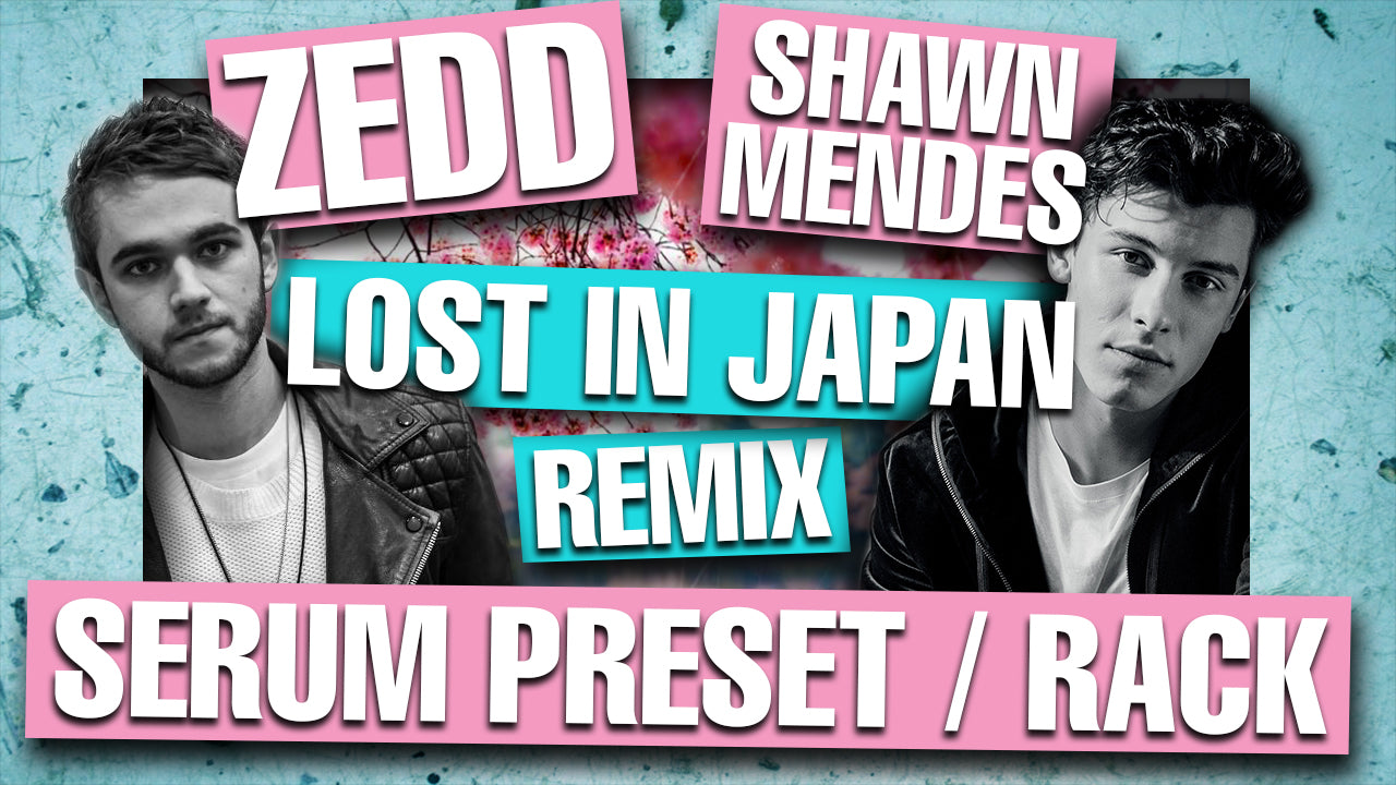 Shawn Mendes - "Lost In Japan" Zedd Remix Serum Presets & Ableton FX Racks